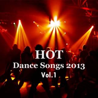 Hot Dance Songs 2013 (Vol 1)