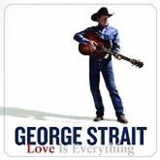 Love Is Everything - George Strait