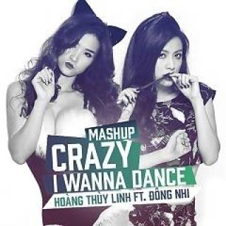 Crazy, I Wanna Dance (Mashup) - Đông Nhi, Hoàng Thùy Linh