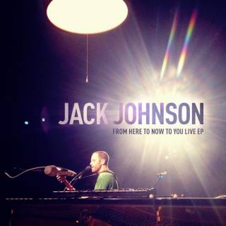 From Here To Now To You Live - Jack Johnson