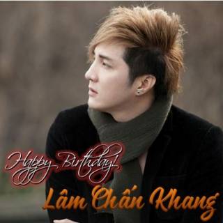Happy Birthday Lâm Chấn Khang