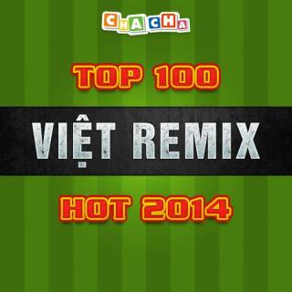 Top 100 Việt Remix Hot 2014