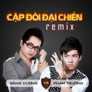 Cặp Đôi Đại Chiến: Phạm Trưởng - Bằng Cường (Remix) - Bằng Cường, Phạm Trưởng
