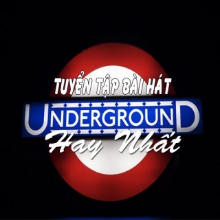 Tuyển Tập Underground Hay Nhất