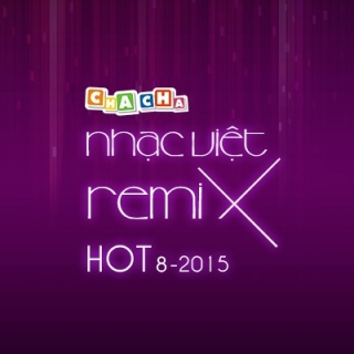 Nhạc Việt Remix Hot Tháng 8/2015 