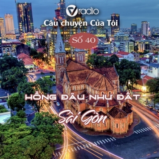 Vradio Số 40: Hổng Đâu Như Đất Sài Gòn