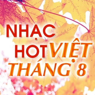 Nhạc Hot Việt Tháng 8