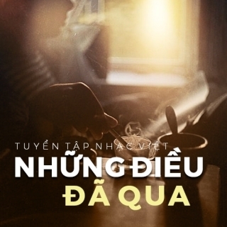 Những Điều Đã Qua - Tuyển tập nhạc Việt