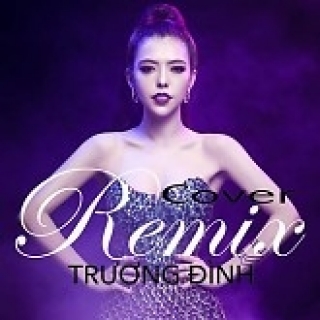 Remix Cover - Trương Đình