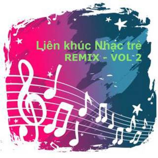 LK Nhạc trẻ (remix) (vol 2)
