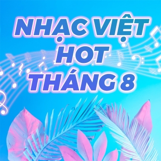 Nhạc HOT Việt tháng 8