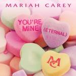 You're Mine (Eternal) (Single) - Mariah Carey