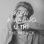Ừ Thì ( The Repack ) - Mew Amazing